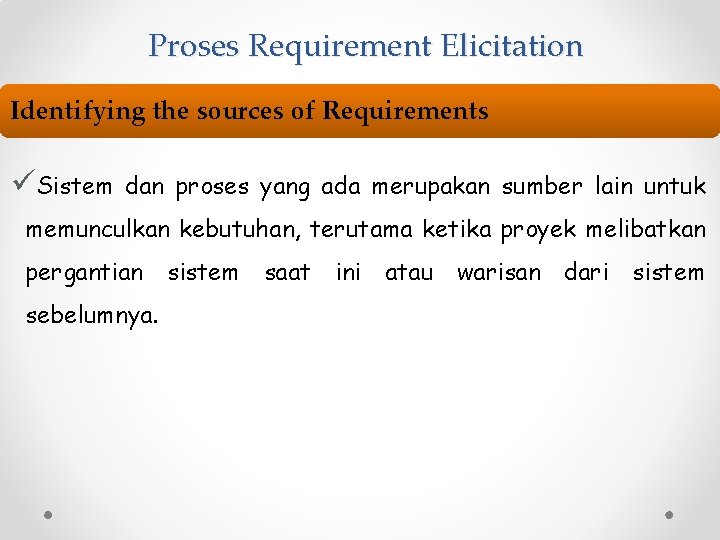 Proses Requirement Elicitation Identifying the sources of Requirements üSistem dan proses yang ada merupakan