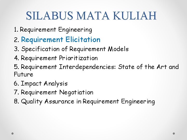 SILABUS MATA KULIAH 1. Requirement Engineering 2. Requirement Elicitation 3. Specification of Requirement Models