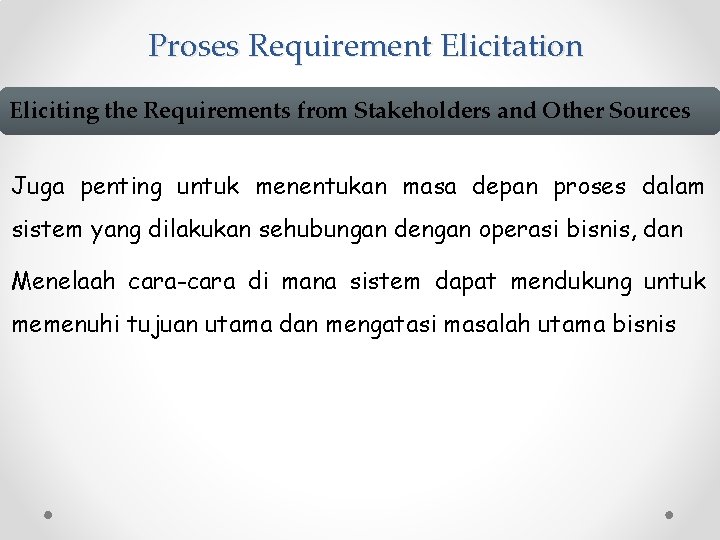 Proses Requirement Elicitation Eliciting the Requirements from Stakeholders and Other Sources Juga penting untuk