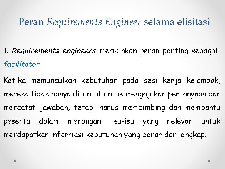 Peran Requirements Engineer selama elisitasi 1. Requirements engineers memainkan peran penting sebagai facilitator Ketika