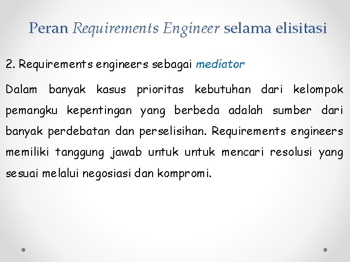 Peran Requirements Engineer selama elisitasi 2. Requirements engineers sebagai mediator Dalam banyak kasus prioritas