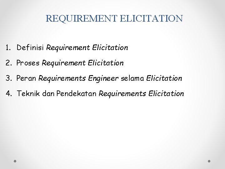 REQUIREMENT ELICITATION 1. Definisi Requirement Elicitation 2. Proses Requirement Elicitation 3. Peran Requirements Engineer