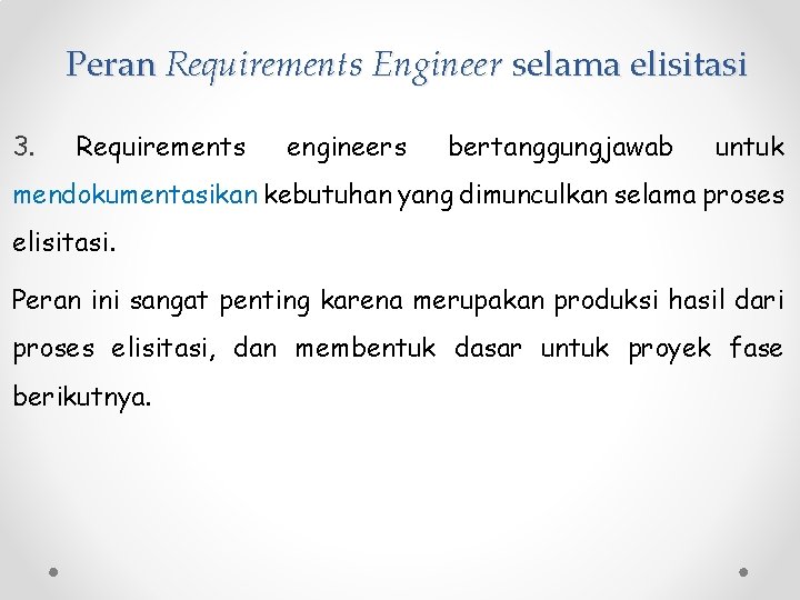 Peran Requirements Engineer selama elisitasi 3. Requirements engineers bertanggungjawab untuk mendokumentasikan kebutuhan yang dimunculkan