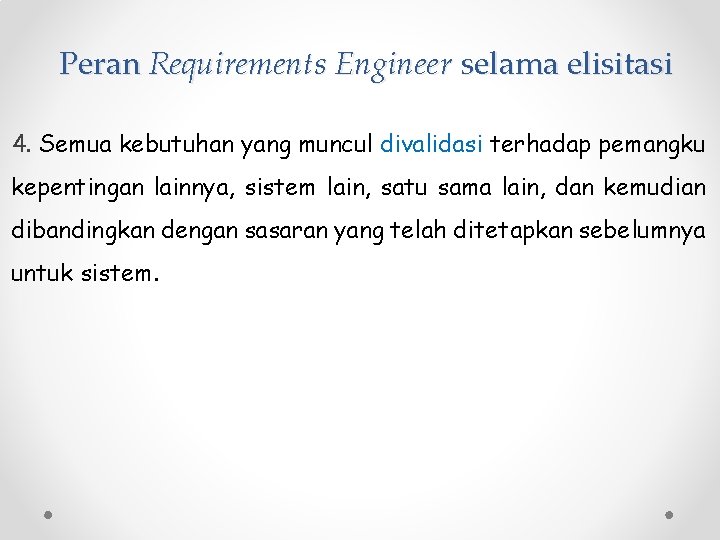 Peran Requirements Engineer selama elisitasi 4. Semua kebutuhan yang muncul divalidasi terhadap pemangku kepentingan