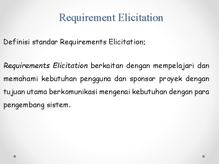Requirement Elicitation Definisi standar Requirements Elicitation; Requirements Elicitation berkaitan dengan mempelajari dan memahami kebutuhan