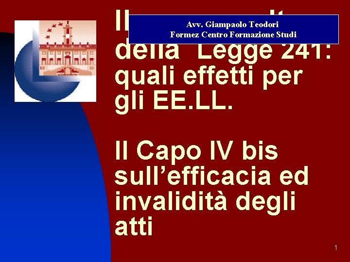 Il nuovo volto della Legge 241: Avv. Giampaolo Teodori Formez Centro Formazione Studi quali