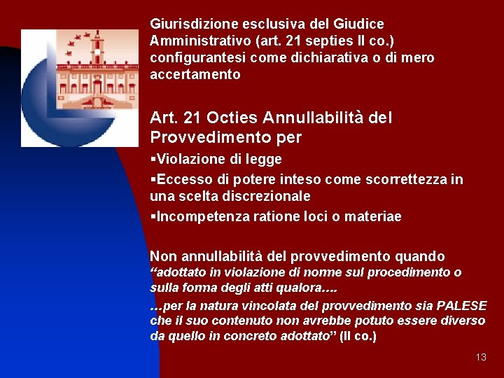 Giurisdizione esclusiva del Giudice Amministrativo (art. 21 septies II co. ) configurantesi come dichiarativa