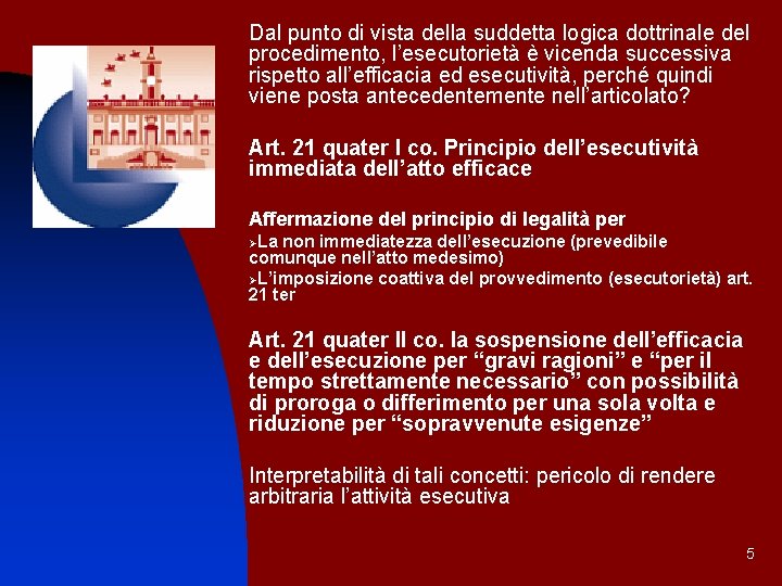 Dal punto di vista della suddetta logica dottrinale del procedimento, l’esecutorietà è vicenda successiva