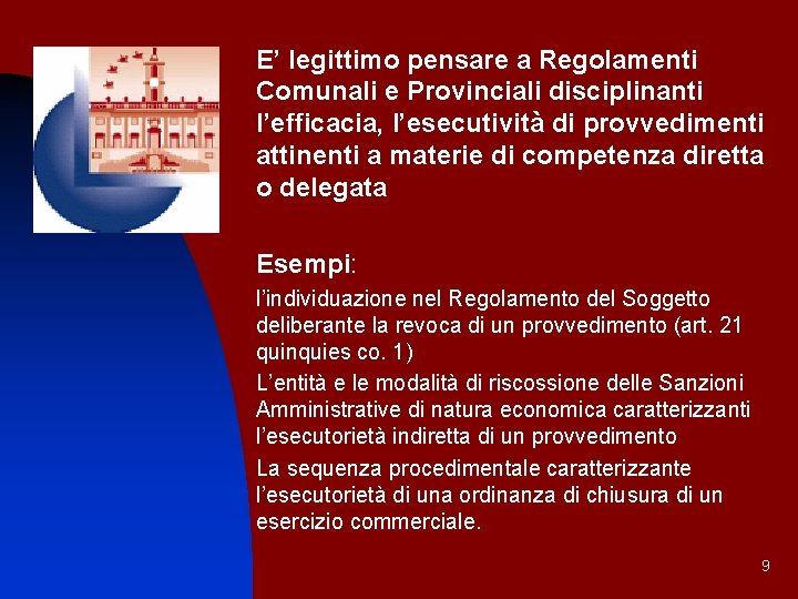 E’ legittimo pensare a Regolamenti Comunali e Provinciali disciplinanti l’efficacia, l’esecutività di provvedimenti attinenti