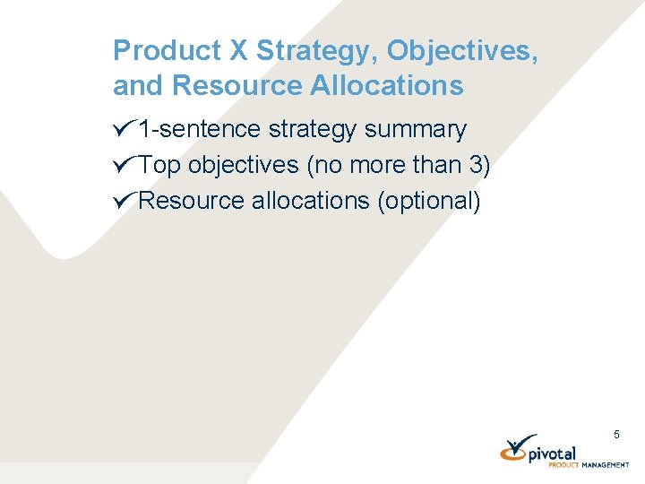 Product X Strategy, Objectives, and Resource Allocations 1 -sentence strategy summary Top objectives (no