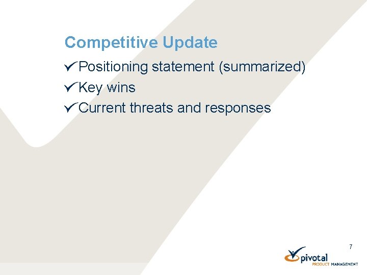 Competitive Update Positioning statement (summarized) Key wins Current threats and responses 7 