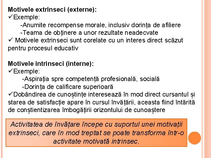 Motivele extrinseci (externe): üExemple: -Anumite recompense morale, inclusiv dorința de afiliere -Teama de obținere