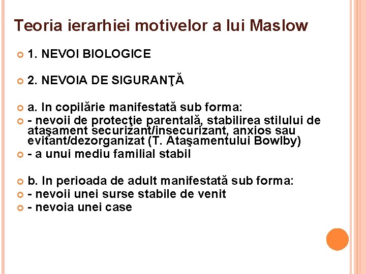 Teoria ierarhiei motivelor a lui Maslow 1. NEVOI BIOLOGICE 2. NEVOIA DE SIGURANŢĂ a.
