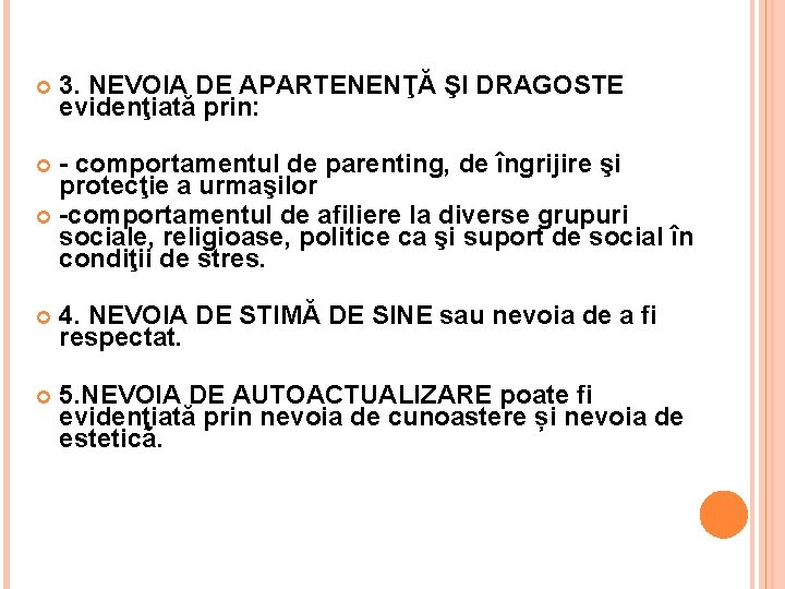  3. NEVOIA DE APARTENENŢĂ ŞI DRAGOSTE evidenţiată prin: - comportamentul de parenting, de