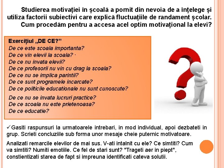 Studierea motivației în școală a pornit din nevoia de a înțelege și utiliza factorii