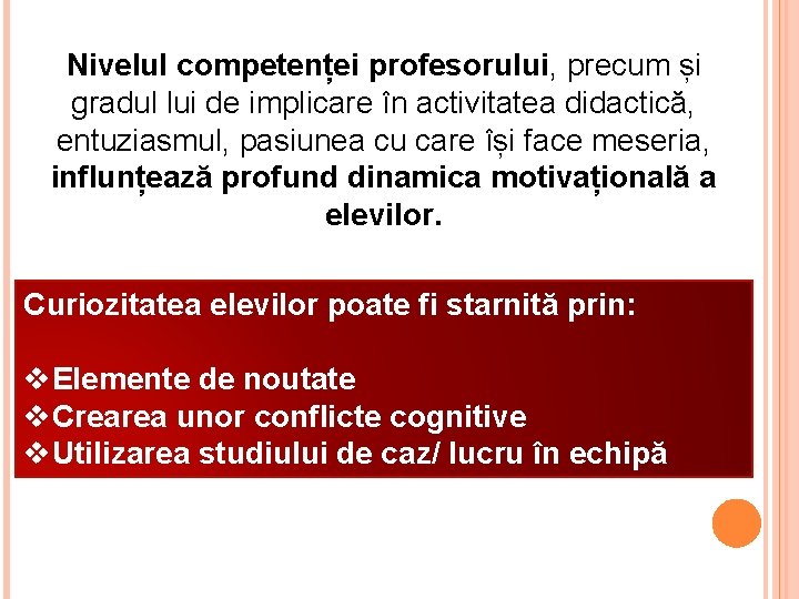 Nivelul competenței profesorului, precum și gradul lui de implicare în activitatea didactică, entuziasmul, pasiunea