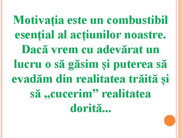 Motivația este un combustibil esențial al acțiunilor noastre. Dacă vrem cu adevărat un lucru