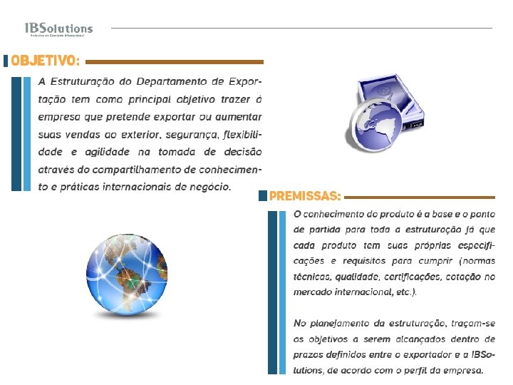 A Estruturação do Departamento de Exportação tem como principal objetivo trazer à empresa que