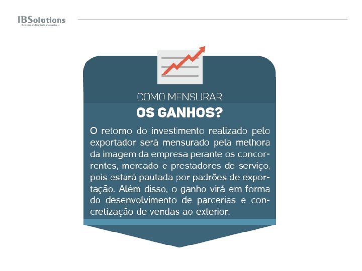 Como mensurar o ganho O retorno do investimento realizado pelo exportador será mensurado pela