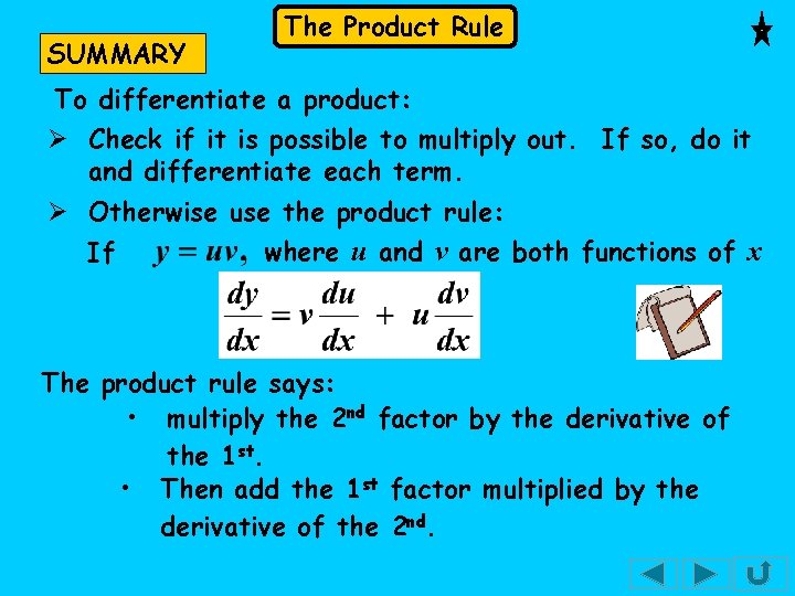 SUMMARY The Product Rule To differentiate a product: Ø Check if it is possible