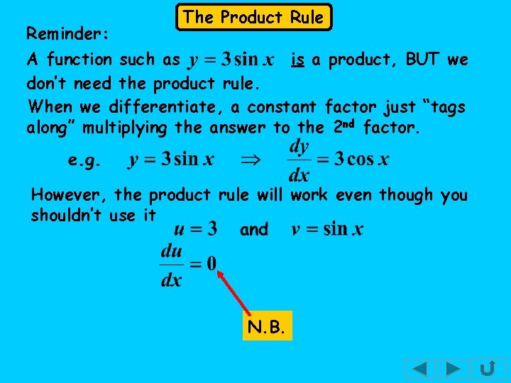 The Product Rule Reminder: A function such as is a product, BUT we don’t