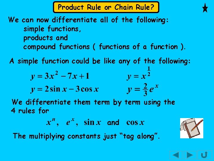 Product Rule or Chain Rule? We can now differentiate all of the following: simple