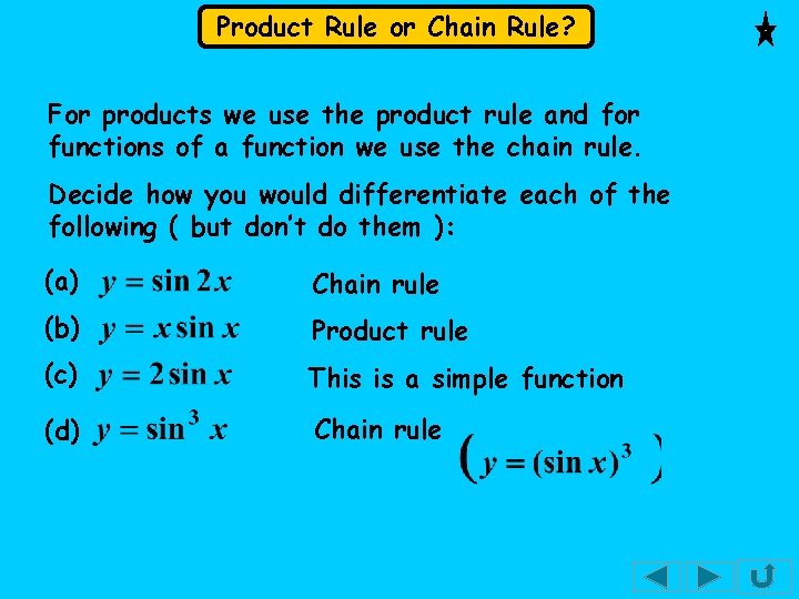 Product Rule or Chain Rule? For products we use the product rule and for