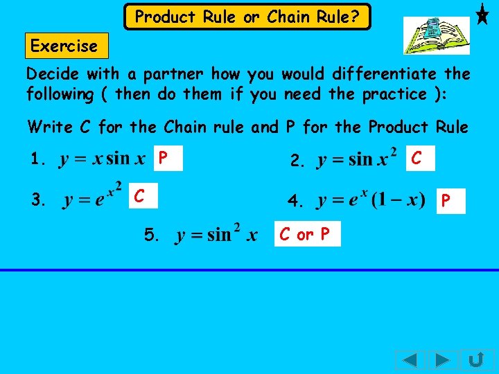 Product Rule or Chain Rule? Exercise Decide with a partner how you would differentiate