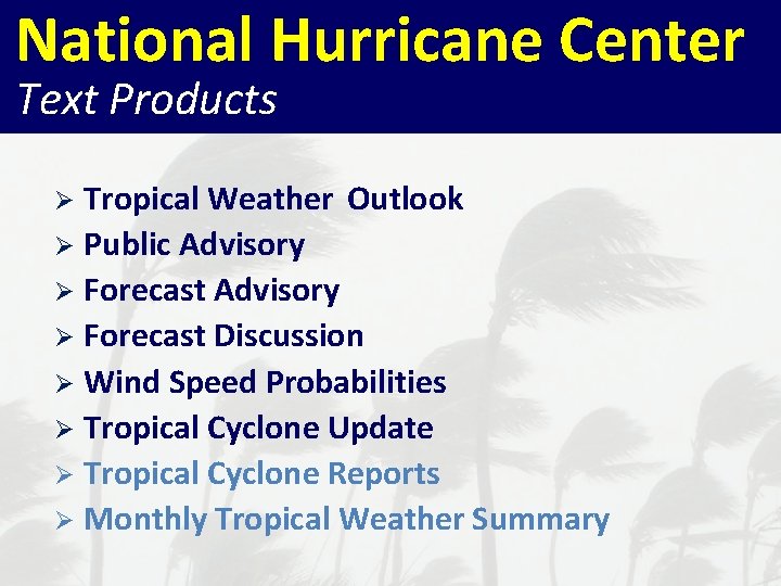 National Hurricane Center Text Products Tropical Weather Outlook Ø Public Advisory Ø Forecast Discussion