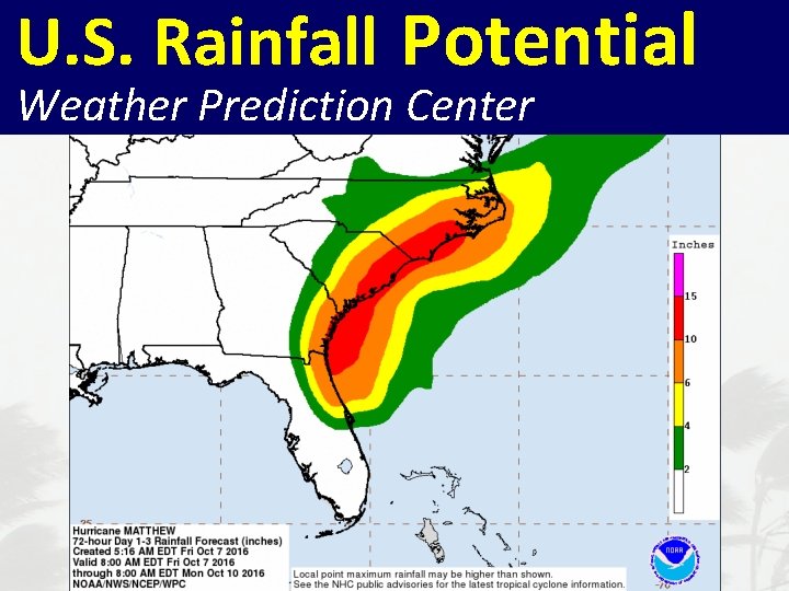 U. S. Rainfall Potential NHC Tropical Cyclone Advisory Products Weather Prediction Center 