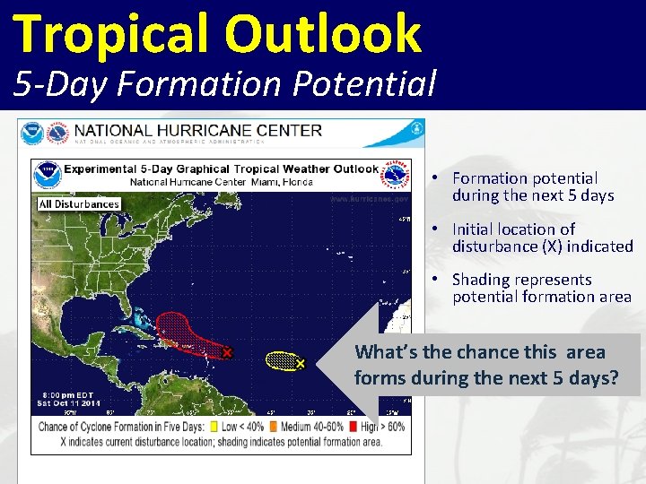 Tropical Outlook 5 -Day Formation Potential • Formation potential during the next 5 days