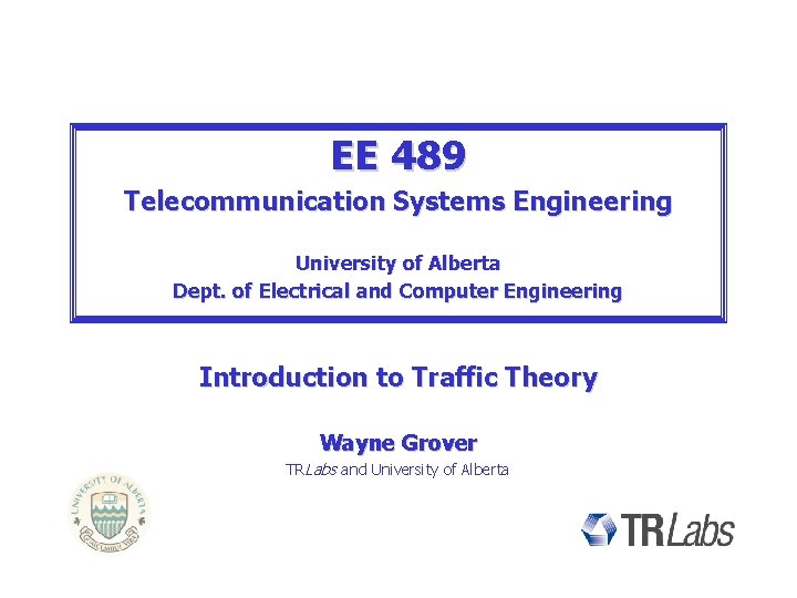 EE 489 Telecommunication Systems Engineering University of Alberta Dept. of Electrical and Computer Engineering