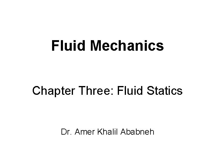 Fluid Mechanics Chapter Three: Fluid Statics Dr. Amer Khalil Ababneh 