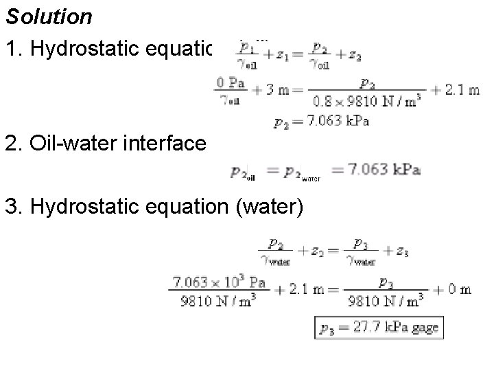 Solution 1. Hydrostatic equation (oil) 2. Oil-water interface 3. Hydrostatic equation (water) 