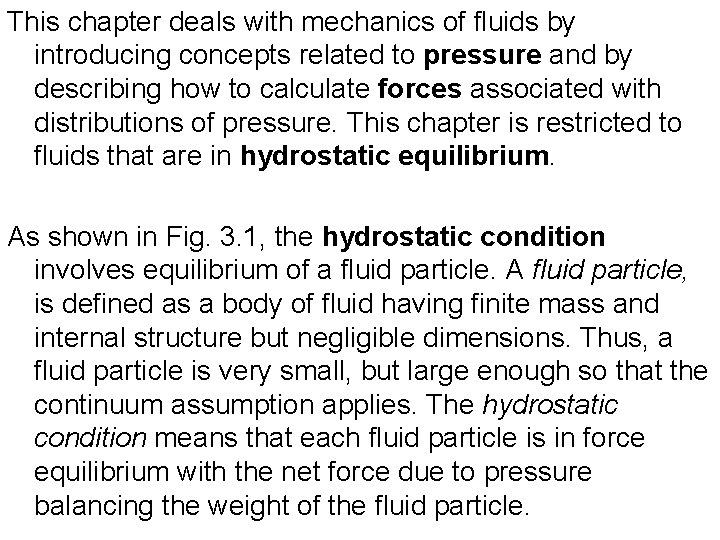 This chapter deals with mechanics of fluids by introducing concepts related to pressure and