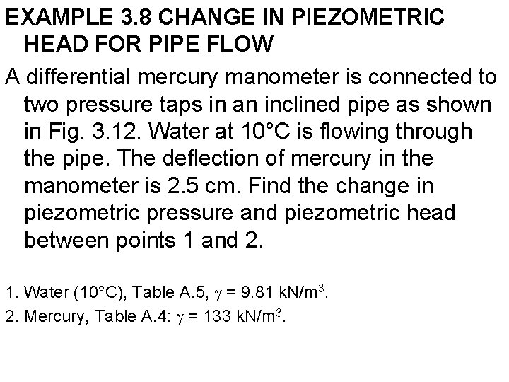 EXAMPLE 3. 8 CHANGE IN PIEZOMETRIC HEAD FOR PIPE FLOW A differential mercury manometer