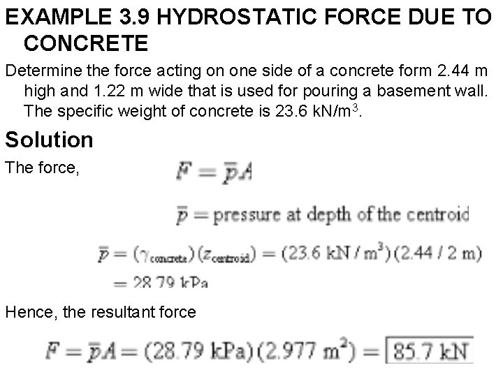 EXAMPLE 3. 9 HYDROSTATIC FORCE DUE TO CONCRETE Determine the force acting on one