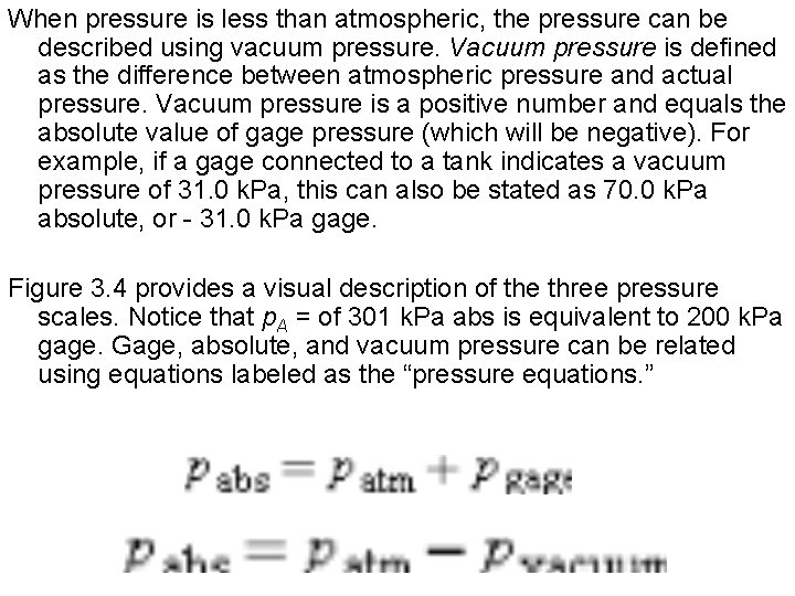 When pressure is less than atmospheric, the pressure can be described using vacuum pressure.