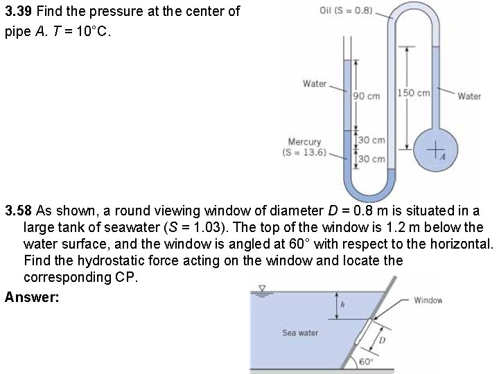 3. 39 Find the pressure at the center of pipe A. T = 10°C.