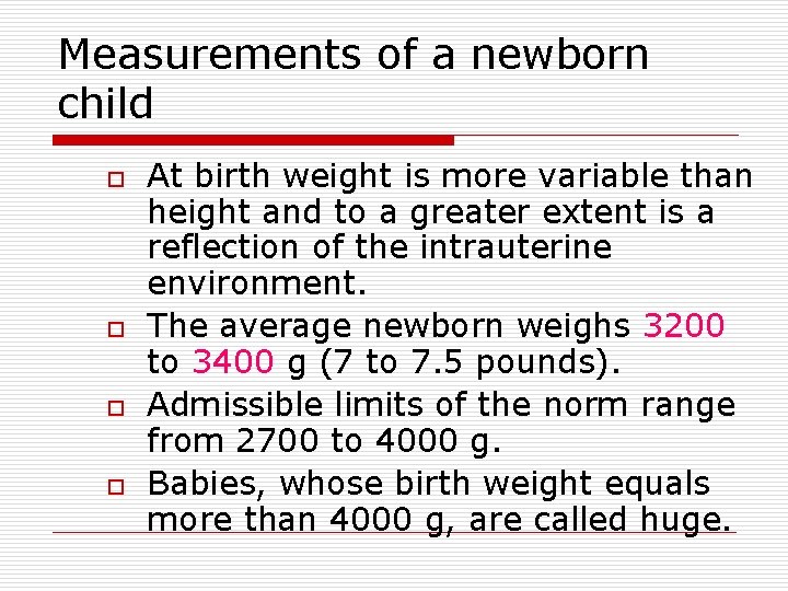 Measurements of a newborn child o o At birth weight is more variable than