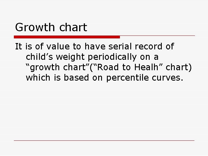 Growth chart It is of value to have serial record of child’s weight periodically