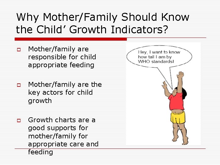 Why Mother/Family Should Know the Child’ Growth Indicators? o o Mother/family are responsible for