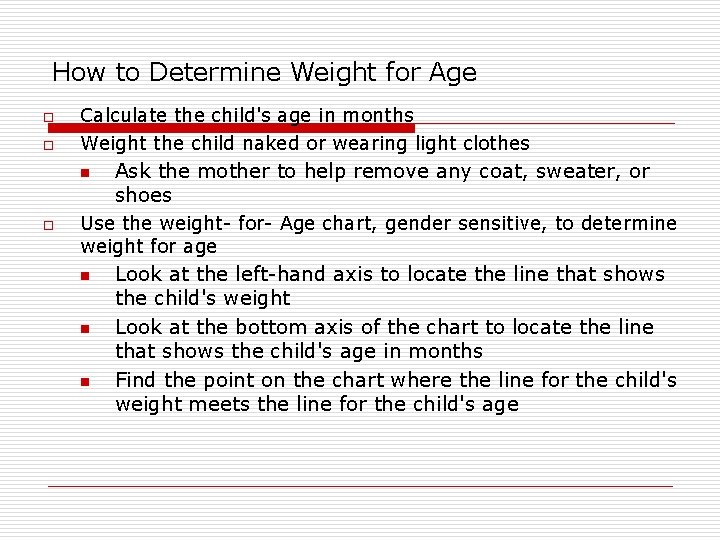 How to Determine Weight for Age o o Calculate the child's age in months