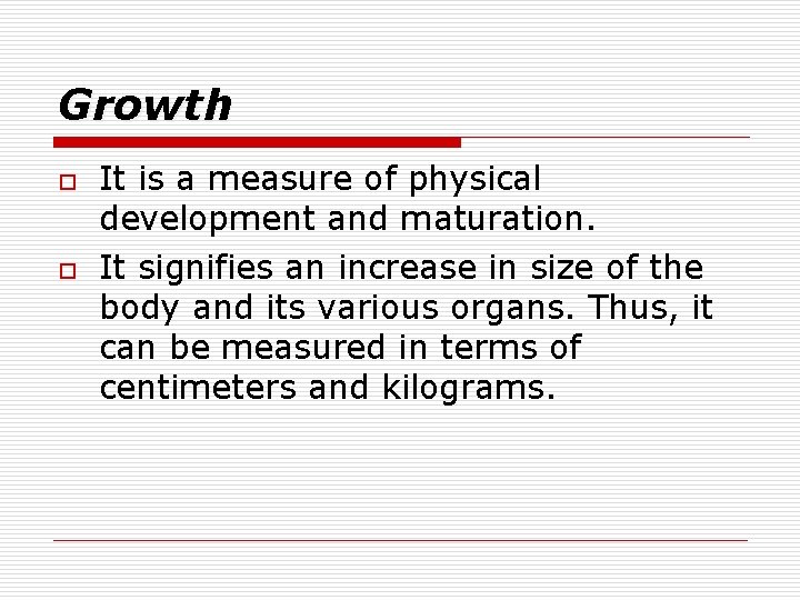 Growth o o It is a measure of physical development and maturation. It signifies