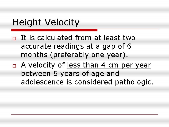 Height Velocity o o It is calculated from at least two accurate readings at
