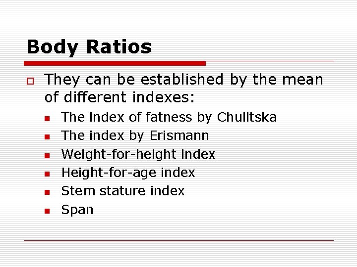 Body Ratios o They can be established by the mean of different indexes: n