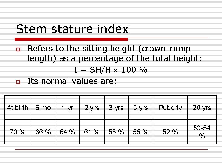 Stem stature index o o Refers to the sitting height (crown-rump length) as a