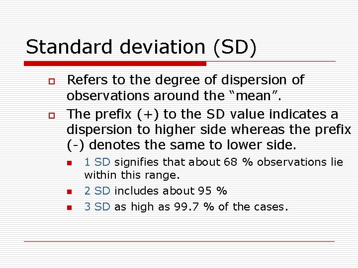 Standard deviation (SD) o o Refers to the degree of dispersion of observations around