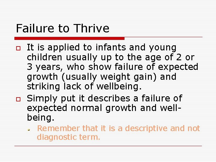 Failure to Thrive o o It is applied to infants and young children usually