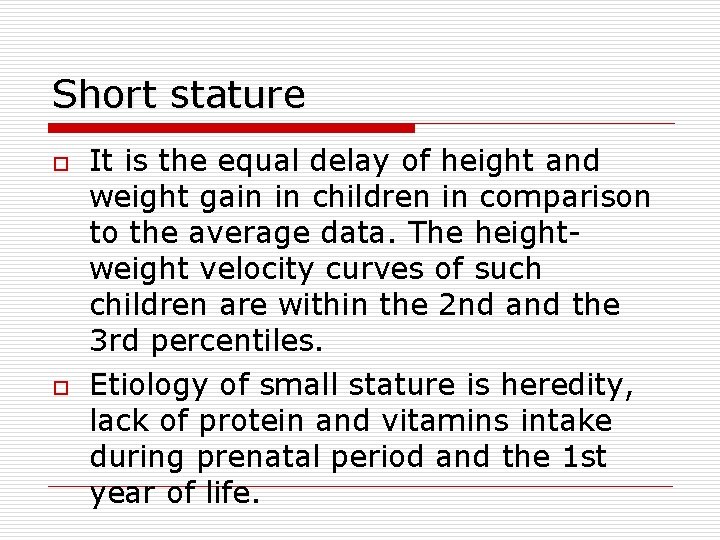 Short stature o o It is the equal delay of height and weight gain